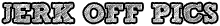 jerk off pics